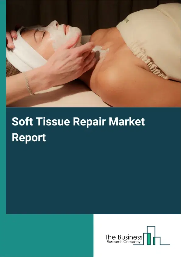 Global Soft Tissue Repair Market Report 2026 Global Soft Tissue Repair Market Report 2026