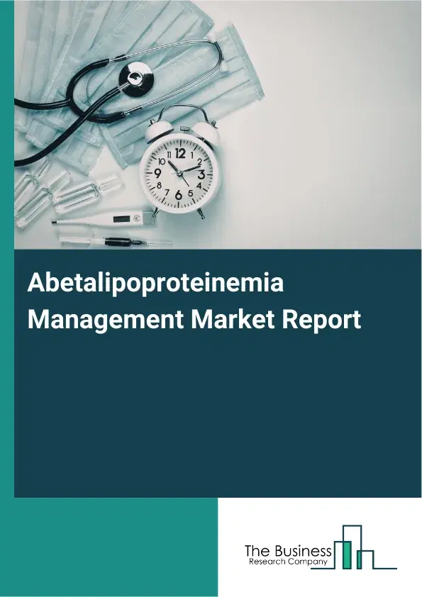 Global Abetalipoproteinemia Management Market Report 2026 Global Abetalipoproteinemia Management Market Report 2026