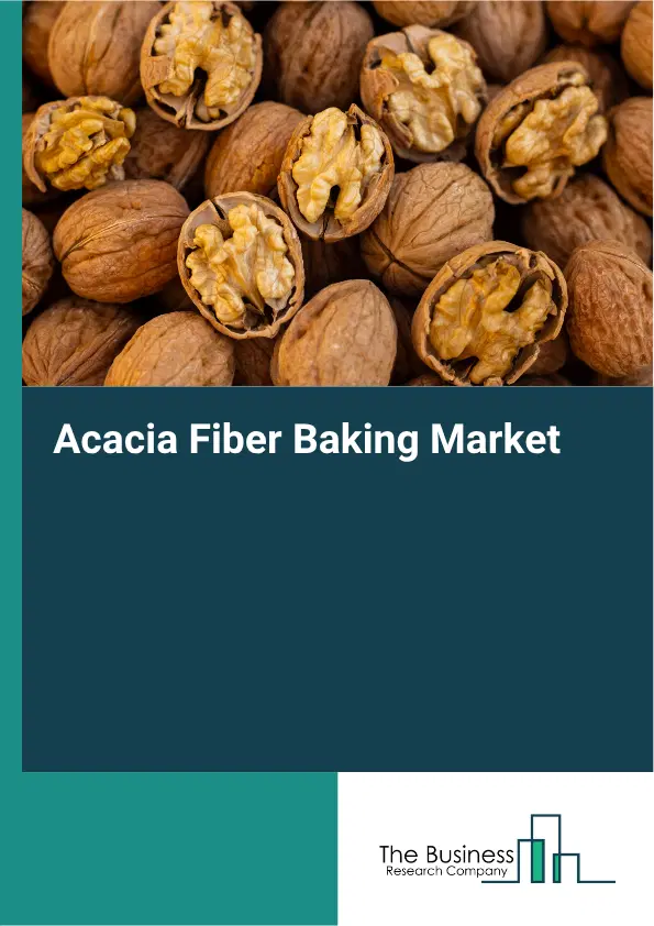 Acacia Fiber Baking Market Report 2026 Acacia Fiber Baking Market Report 2026
