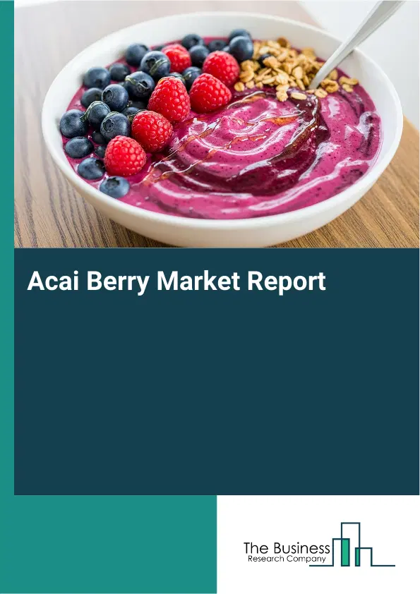 Global Acai Berry Market Report 2026 Global Acai Berry Market Report 2026