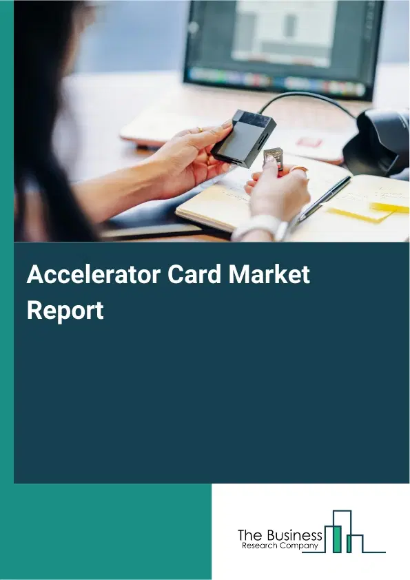 Global Accelerator Card Market Report 2026 Global Accelerator Card Market Report 2026