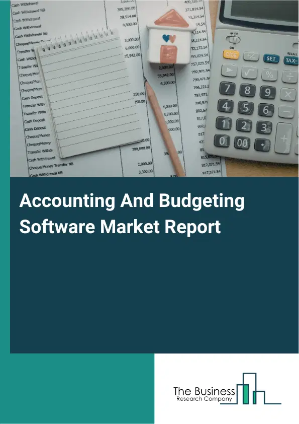 Global Accounting And Budgeting Software Market Report 2026 Global Accounting And Budgeting Software Market Report 2026