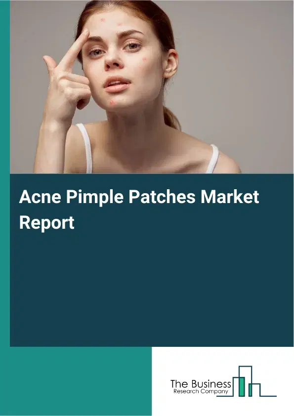 Global Acne Pimple Patches Market Report 2026 Global Acne Pimple Patches Market Report 2026