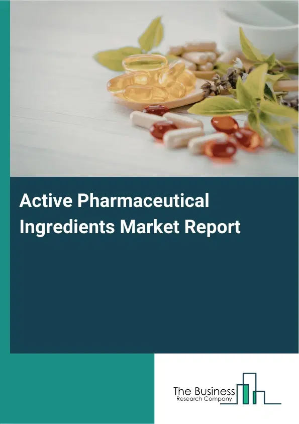 Global Active Pharmaceutical Ingredients Market Report 2026 Global Active Pharmaceutical Ingredients Market Report 2026