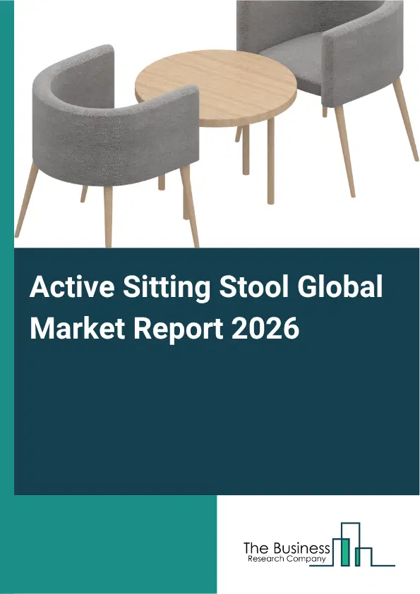 Active Sitting Stool Market Report 2026 Active Sitting Stool Market Report 2026