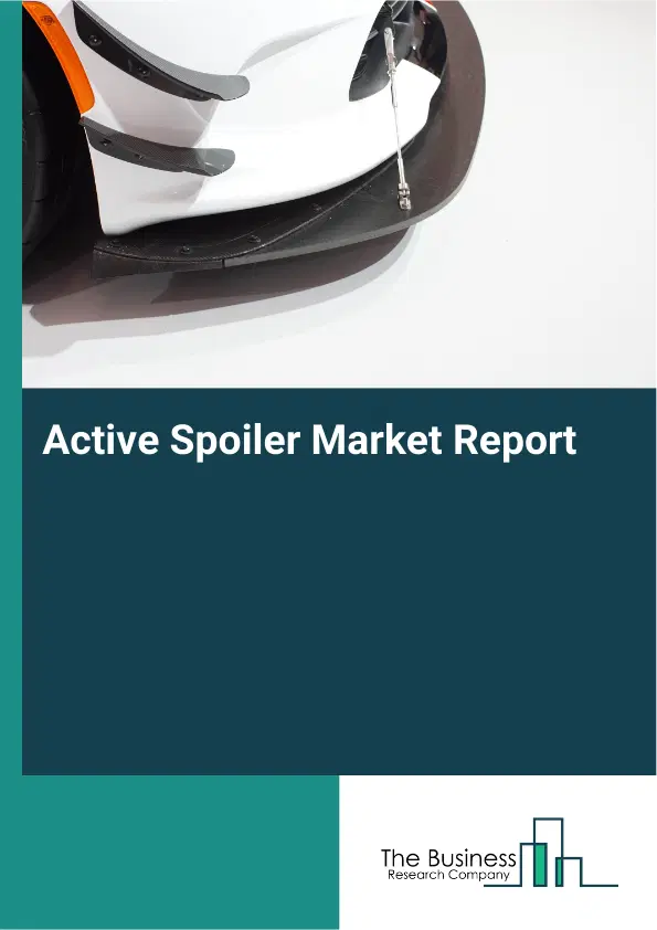 Global Active Spoiler Market Report 2026 Global Active Spoiler Market Report 2026