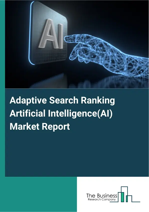 Global Adaptive Search Ranking Artificial Intelligence(AI) Market Report 2026 Global Adaptive Search Ranking Artificial Intelligence(AI) Market Report 2026