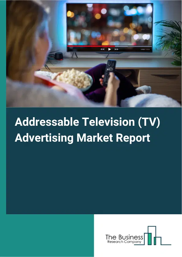 Addressable Television (TV) Advertising Market Report 2026 Addressable Television (TV) Advertising Market Report 2026