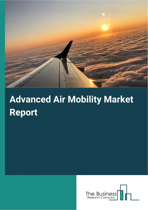 Global Advanced Air Mobility Market Report 2026 Global Advanced Air Mobility Market Report 2026