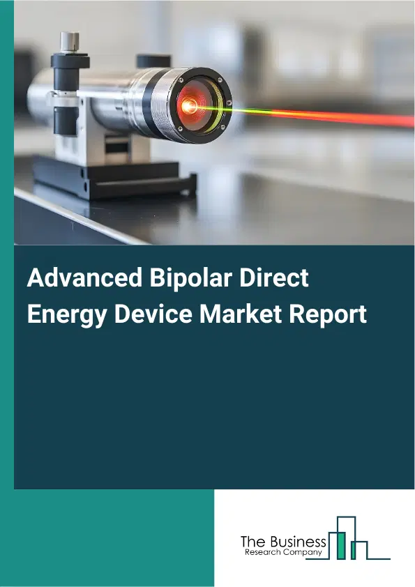 Global Advanced Bipolar Direct Energy Device Market Report 2026 Global Advanced Bipolar Direct Energy Device Market Report 2026