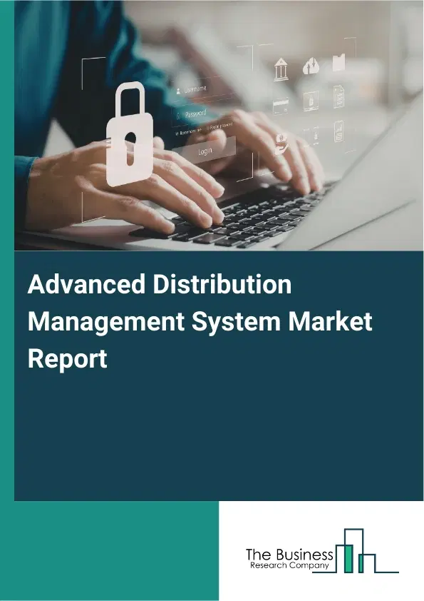 Global Advanced Distribution Management System Market Report 2026 Global Advanced Distribution Management System Market Report 2026