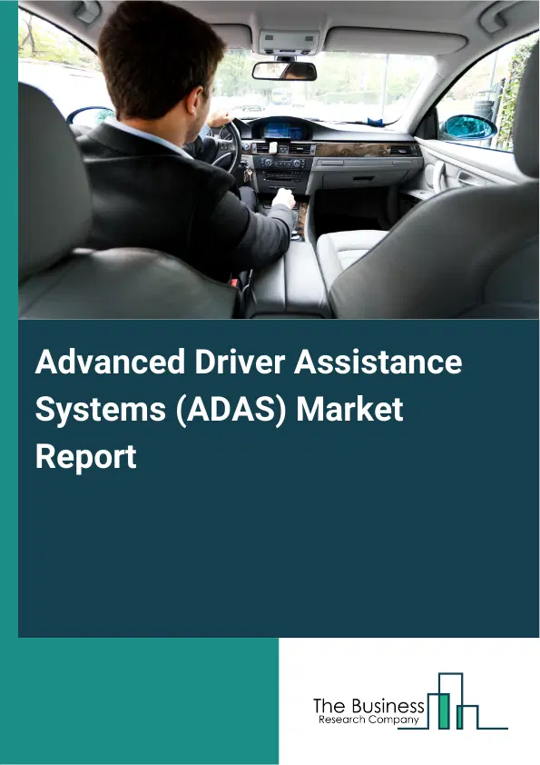 Global Advanced Driver Assistance Systems (ADAS) Market Report 2026 Global Advanced Driver Assistance Systems (ADAS) Market Report 2026