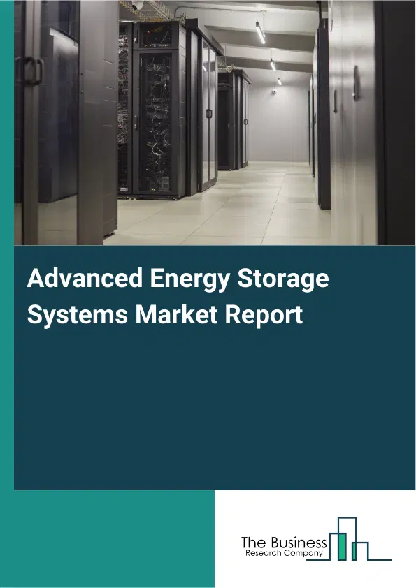 Global Advanced Energy Storage Systems Market Report 2026 Global Advanced Energy Storage Systems Market Report 2026
