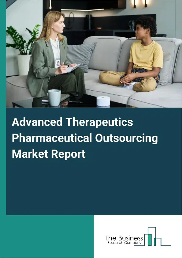 Global Advanced Therapeutics Pharmaceutical Outsourcing Market Report 2026 Global Advanced Therapeutics Pharmaceutical Outsourcing Market Report 2026