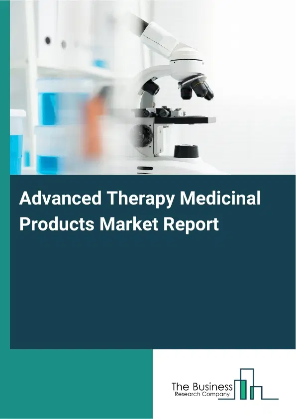 Global Advanced Therapy Medicinal Products Market Report 2026 Global Advanced Therapy Medicinal Products Market Report 2026