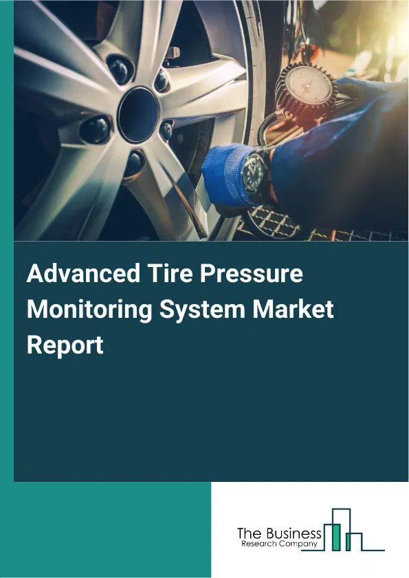 Global Advanced Tire Pressure Monitoring System Market Report 2026 Global Advanced Tire Pressure Monitoring System Market Report 2026