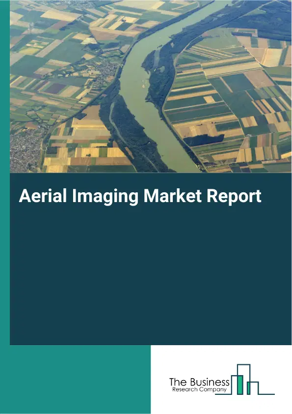 Global Aerial Imaging Market Report 2026 Global Aerial Imaging Market Report 2026