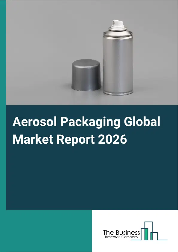 Aerosol Packaging Market Report 2026 Aerosol Packaging Market Report 2026