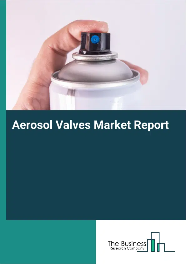 Global Aerosol Valves Market Report 2026 Global Aerosol Valves Market Report 2026