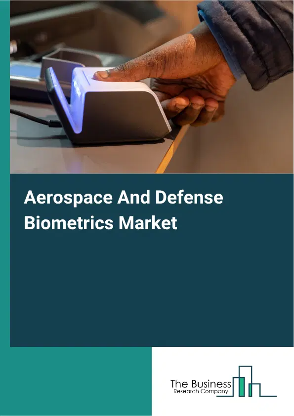 Aerospace And Defense Biometrics Market Report 2026 Aerospace And Defense Biometrics Market Report 2026