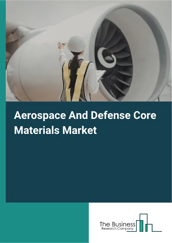Aerospace And Defense Core Materials Market Report 2026 Aerospace And Defense Core Materials Market Report 2026