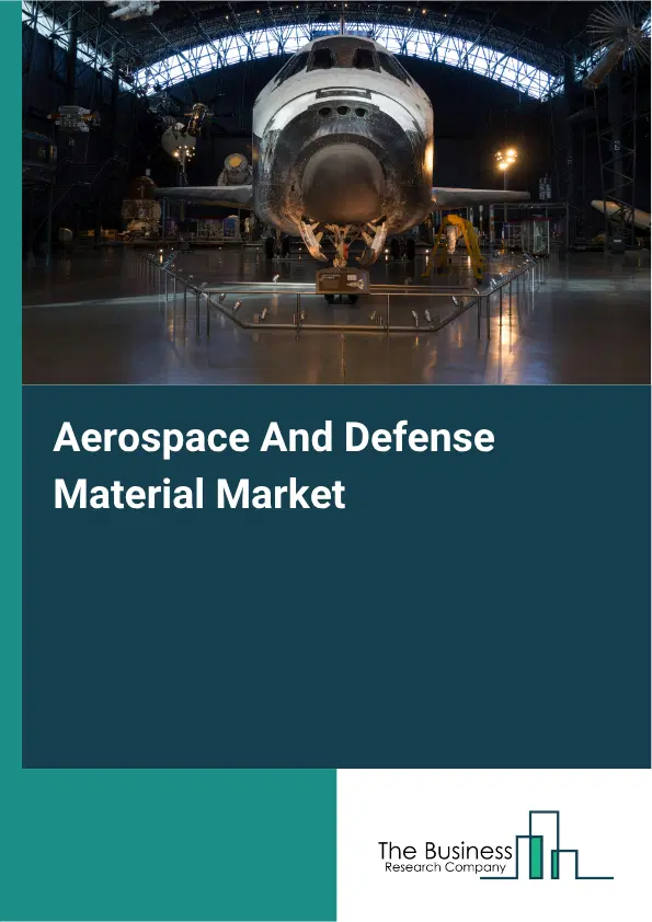 Aerospace And Defense Material Market Report 2026 Aerospace And Defense Material Market Report 2026