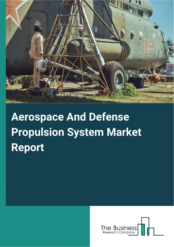 Global Aerospace And Defense Propulsion System Market Report 2026 Global Aerospace And Defense Propulsion System Market Report 2026