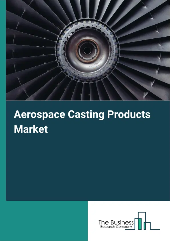 Aerospace Casting Products Market Report 2026 Aerospace Casting Products Market Report 2026