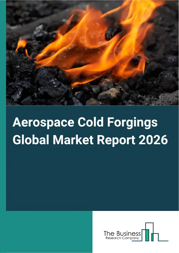 Aerospace Cold Forgings Market Report 2026 Aerospace Cold Forgings Market Report 2026