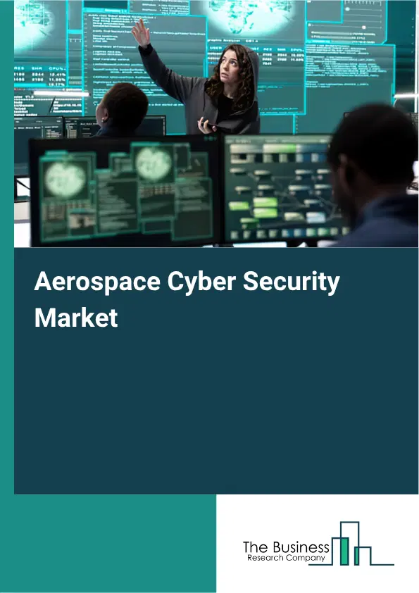Aerospace Cyber Security Market Report 2026 Aerospace Cyber Security Market Report 2026
