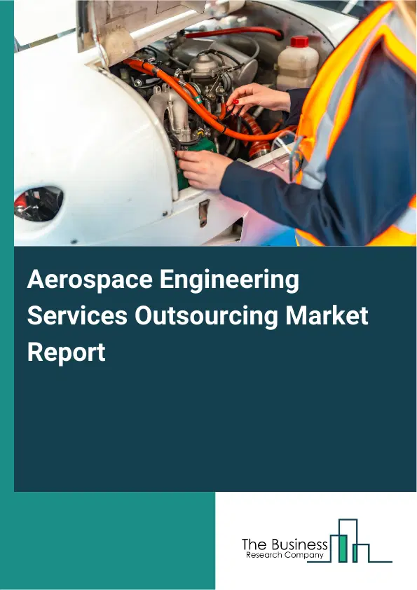 Global Aerospace Engineering Services Outsourcing Market Report 2026 Global Aerospace Engineering Services Outsourcing Market Report 2026