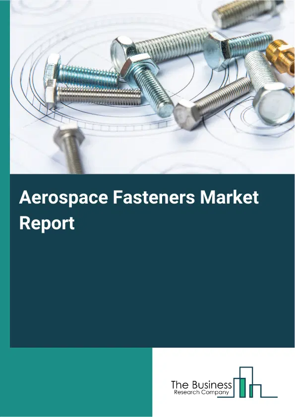 Global Aerospace Fasteners Market Report 2026 Global Aerospace Fasteners Market Report 2026