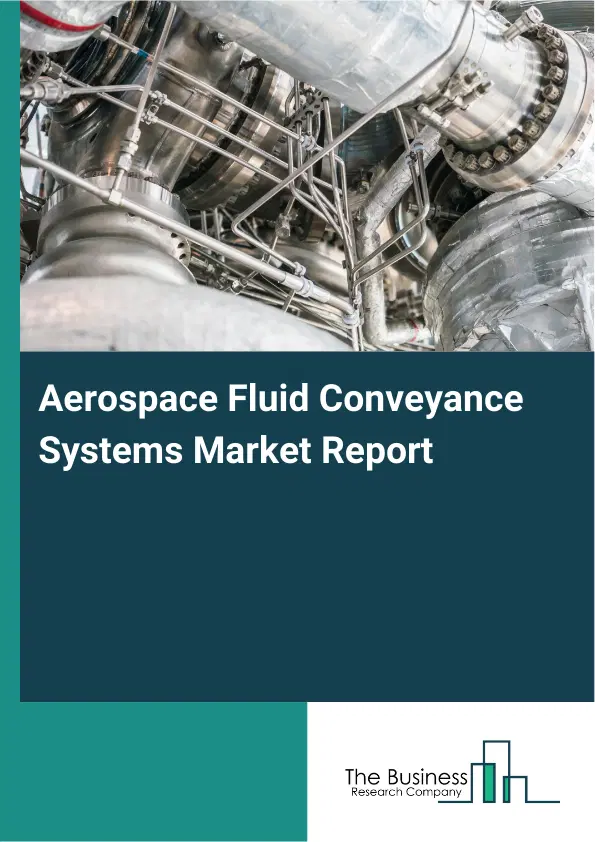Global Aerospace Fluid Conveyance Systems Market Report 2026 Global Aerospace Fluid Conveyance Systems Market Report 2026