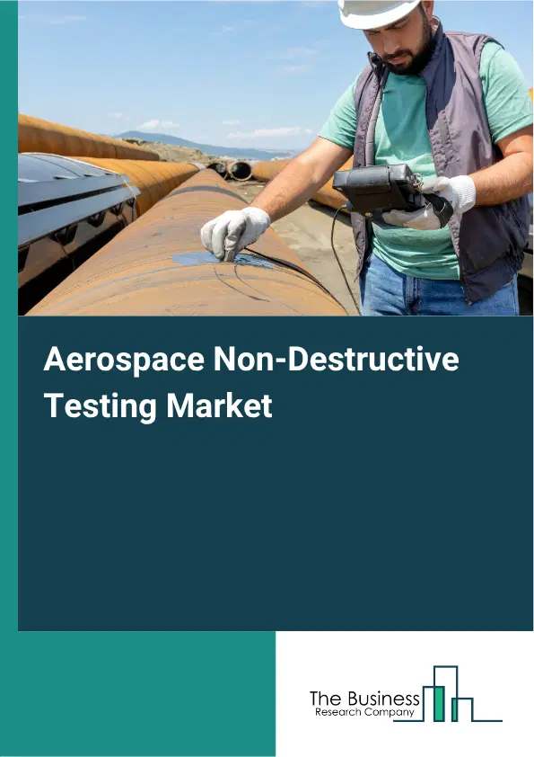 Aerospace Non-Destructive Testing Market Report 2026 Aerospace Non-Destructive Testing Market Report 2026