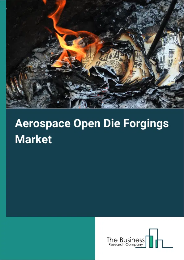 Aerospace Open Die Forgings Market Report 2026 Aerospace Open Die Forgings Market Report 2026