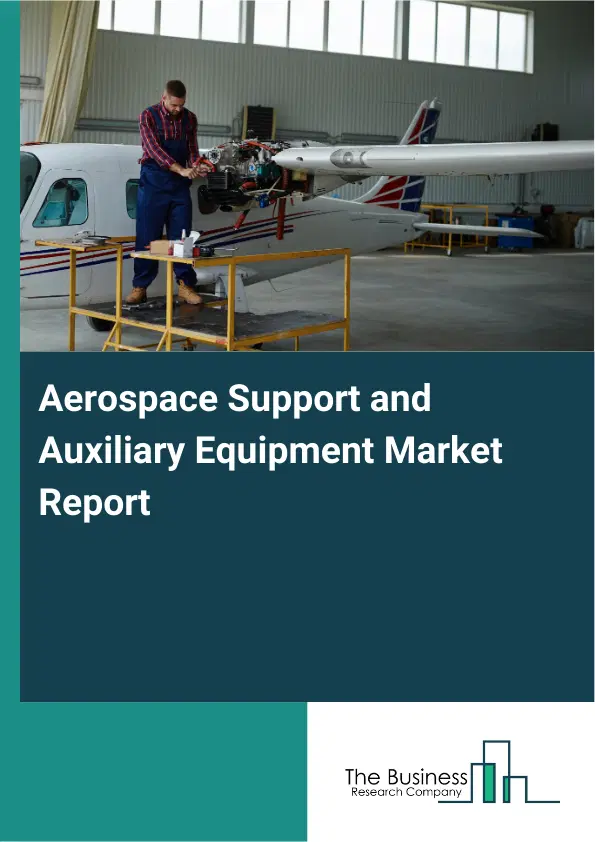 Global Aerospace Support and Auxiliary Equipment Market Report 2026 Global Aerospace Support and Auxiliary Equipment Market Report 2026