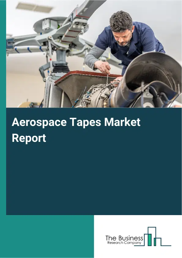 Global Aerospace Tapes Market Report 2026 Global Aerospace Tapes Market Report 2026