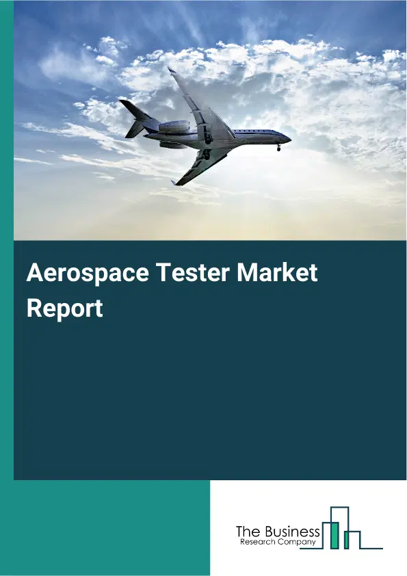 Global Aerospace Tester Market Report 2026 Global Aerospace Tester Market Report 2026