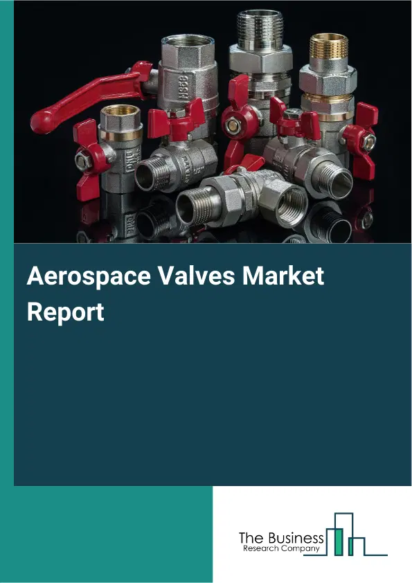 Global Aerospace Valves Market Report 2026 Global Aerospace Valves Market Report 2026