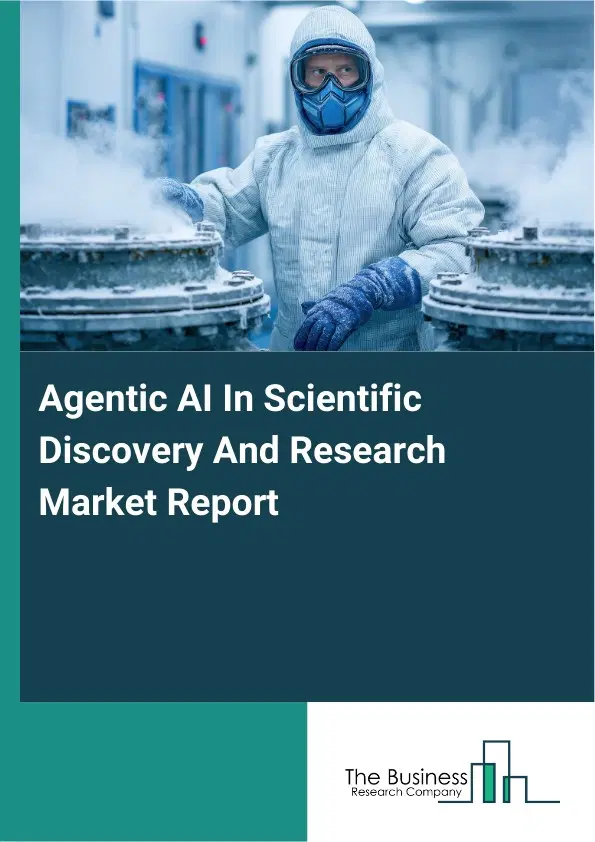 Global Agentic AI In Scientific Discovery And Research Market Report 2026 Global Agentic AI In Scientific Discovery And Research Market Report 2026