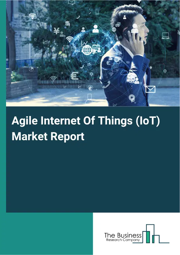Agile Internet Of Things (IoT) Market Report 2026 Agile Internet Of Things (IoT) Market Report 2026