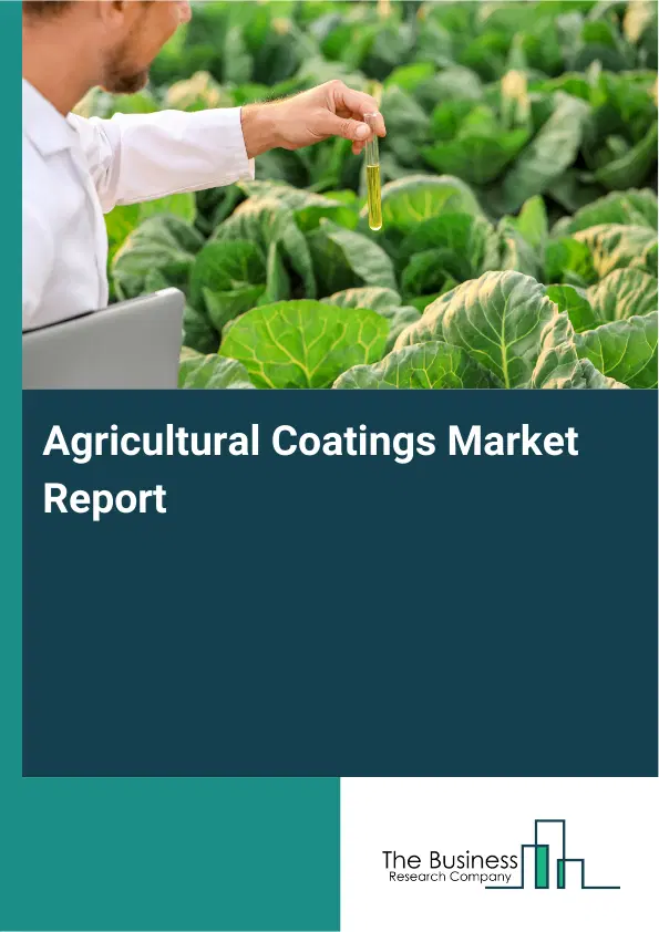 Global Agricultural Coatings Market Report 2026 Global Agricultural Coatings Market Report 2026