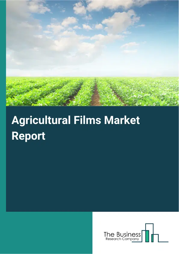 Global Agricultural Films Market Report 2026 Global Agricultural Films Market Report 2026
