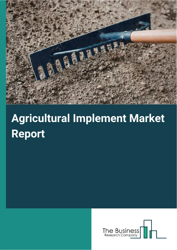 Global Agricultural Implement Market Report 2026 Global Agricultural Implement Market Report 2026