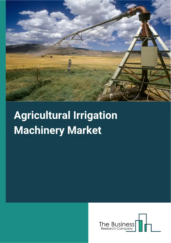Agricultural Irrigation Machinery Market Report 2026 Agricultural Irrigation Machinery Market Report 2026