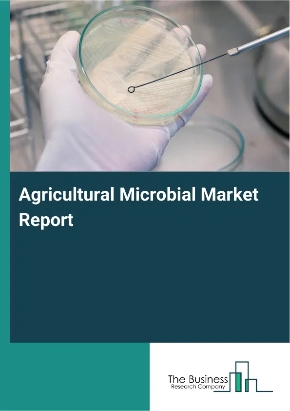 Global Agricultural Microbial Market Report 2026 Global Agricultural Microbial Market Report 2026