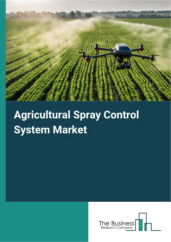Agricultural Spray Control System Market Report 2026 Agricultural Spray Control System Market Report 2026
