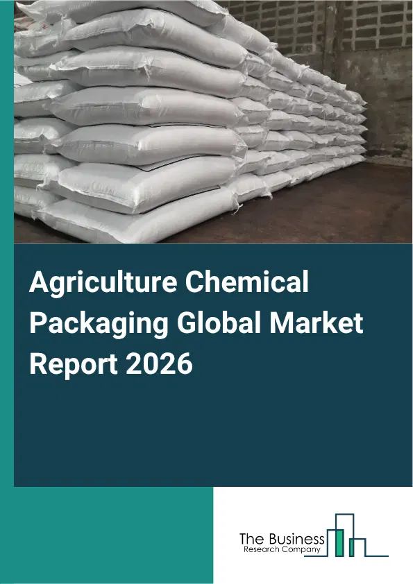 Agriculture Chemical Packaging Market Report 2026 Agriculture Chemical Packaging Market Report 2026