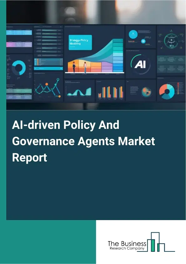 Global AI-driven Policy And Governance Agents Market Report 2026 Global AI-driven Policy And Governance Agents Market Report 2026