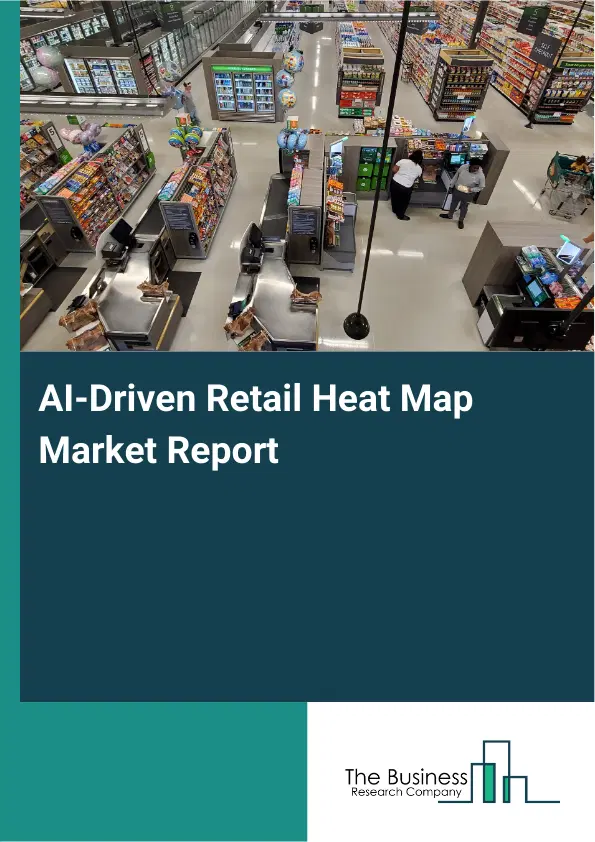 Global AI-Driven Retail Heat Map Market Report 2026 Global AI-Driven Retail Heat Map Market Report 2026